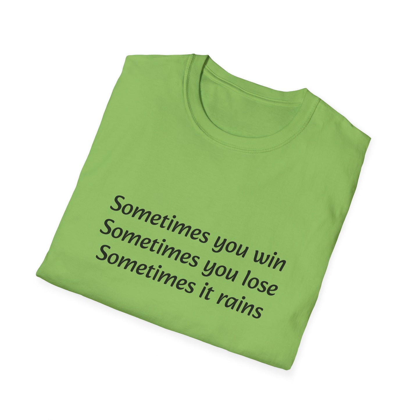 Sometimes you win, sometimes you lose, sometimes it rains - T-Shirt