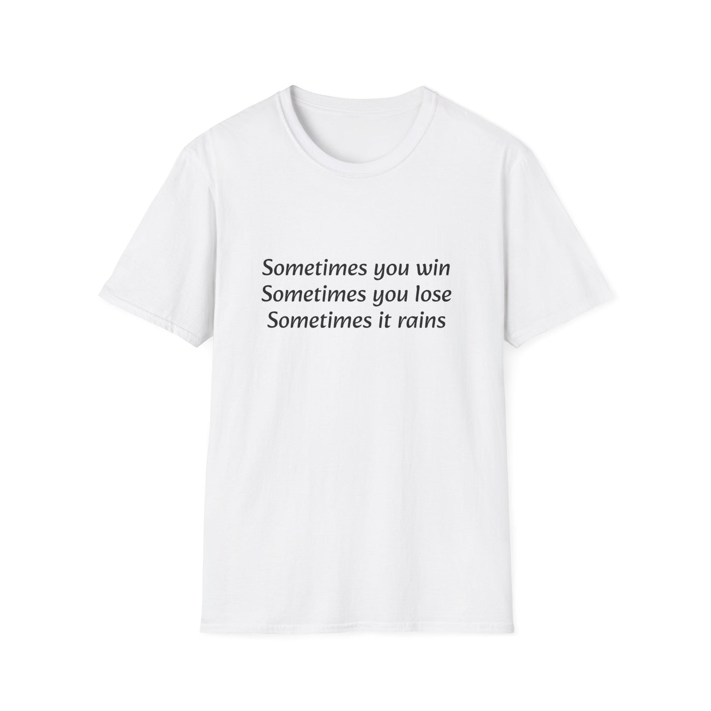 Sometimes you win, sometimes you lose, sometimes it rains - T-Shirt