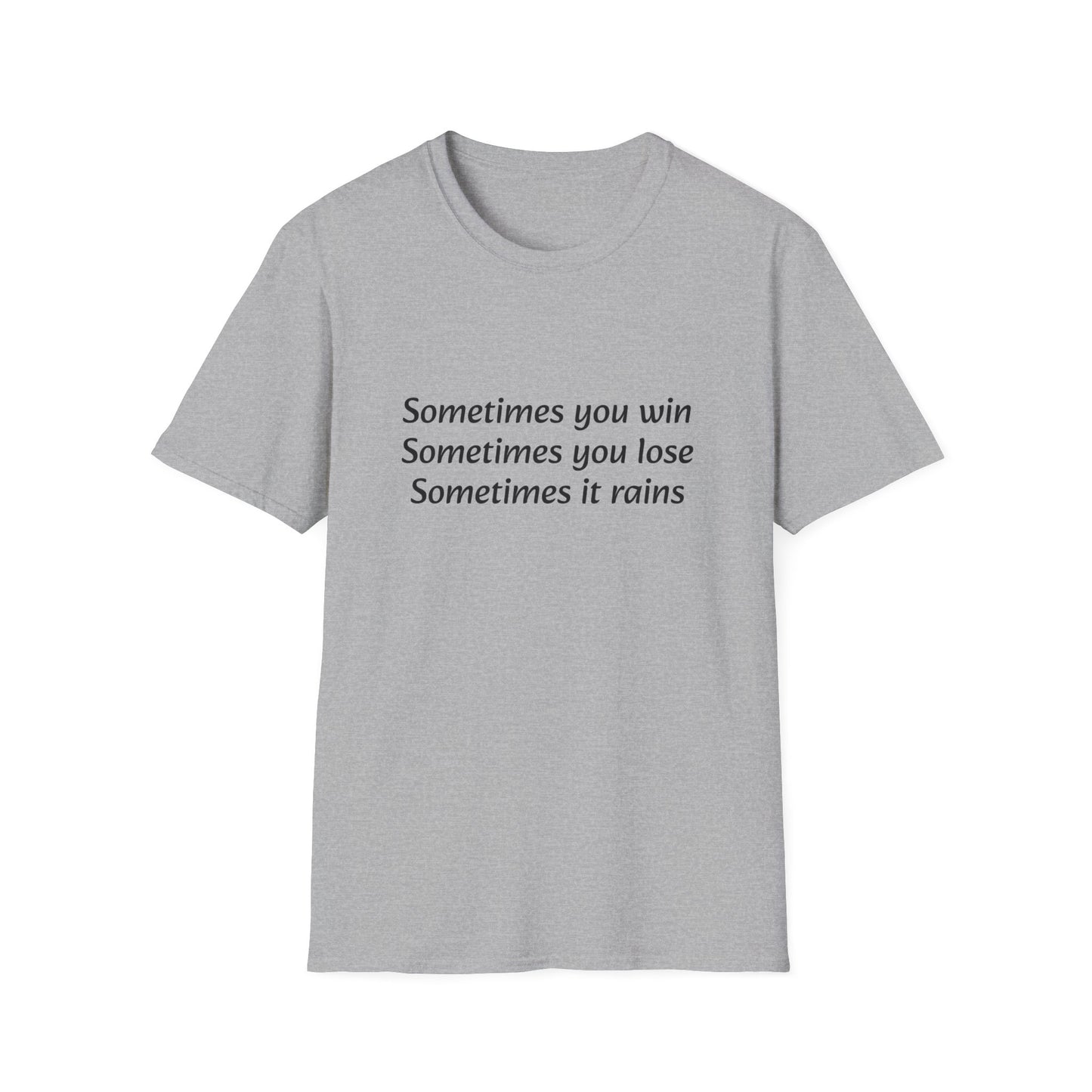 Sometimes you win, sometimes you lose, sometimes it rains - T-Shirt