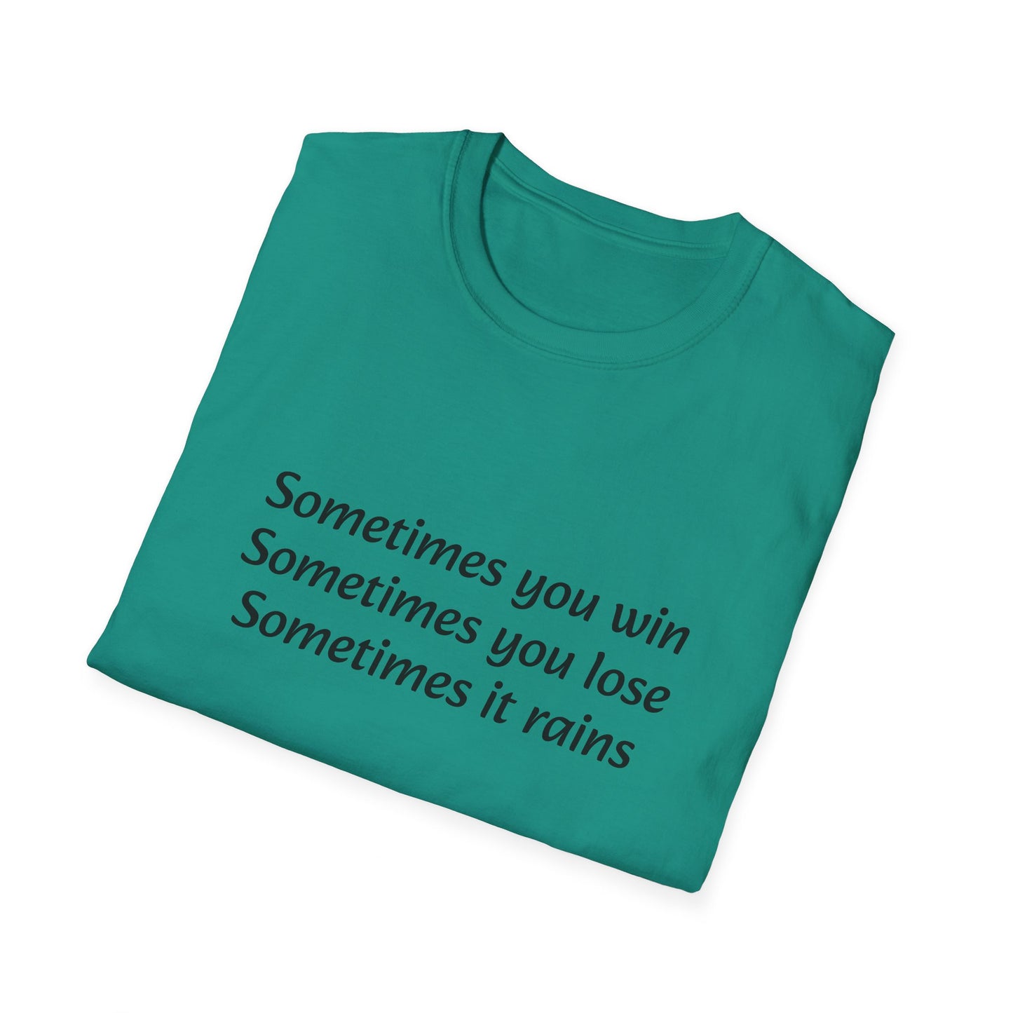 Sometimes you win, sometimes you lose, sometimes it rains - T-Shirt