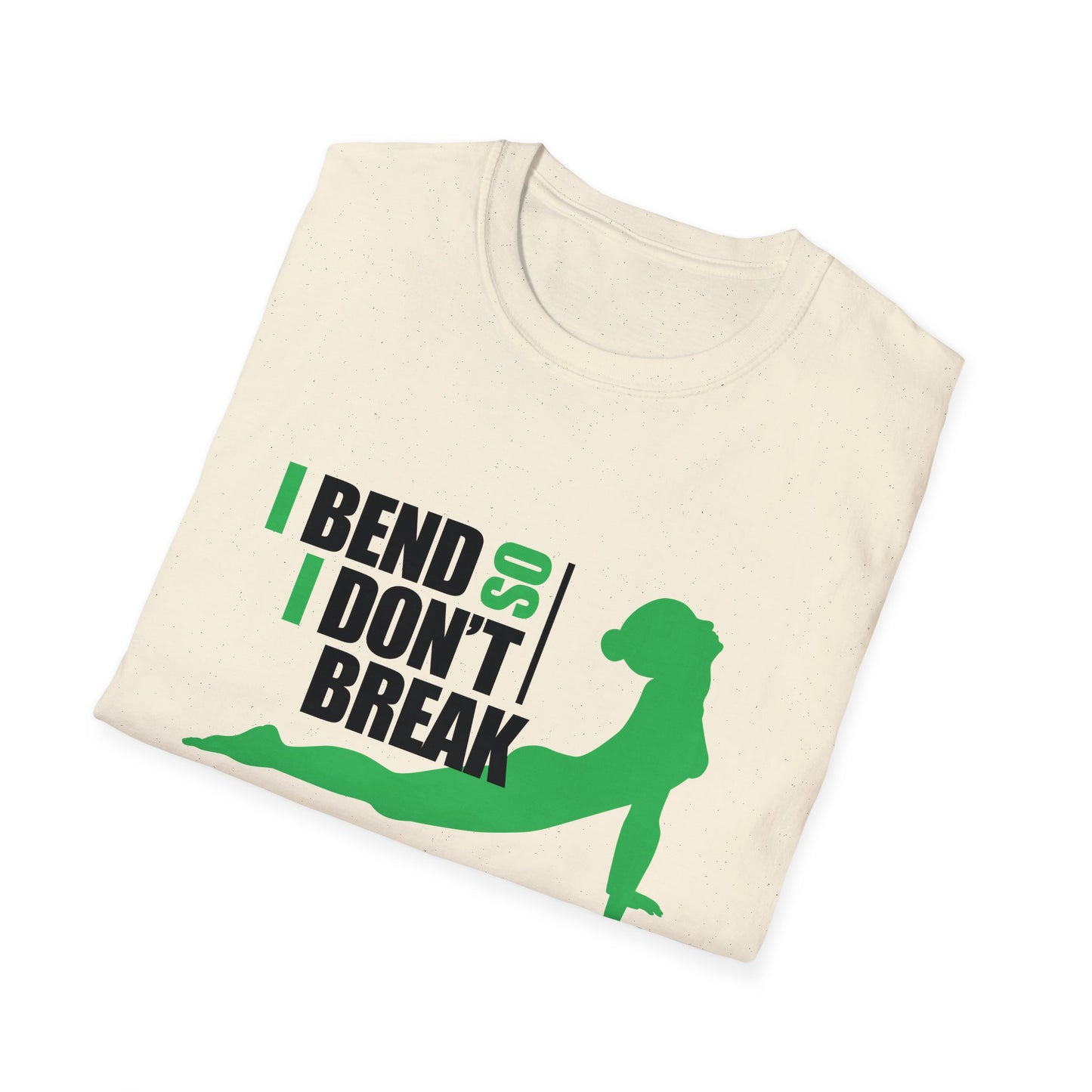 I Bend So I Don't Break - Yoga T-Shirt