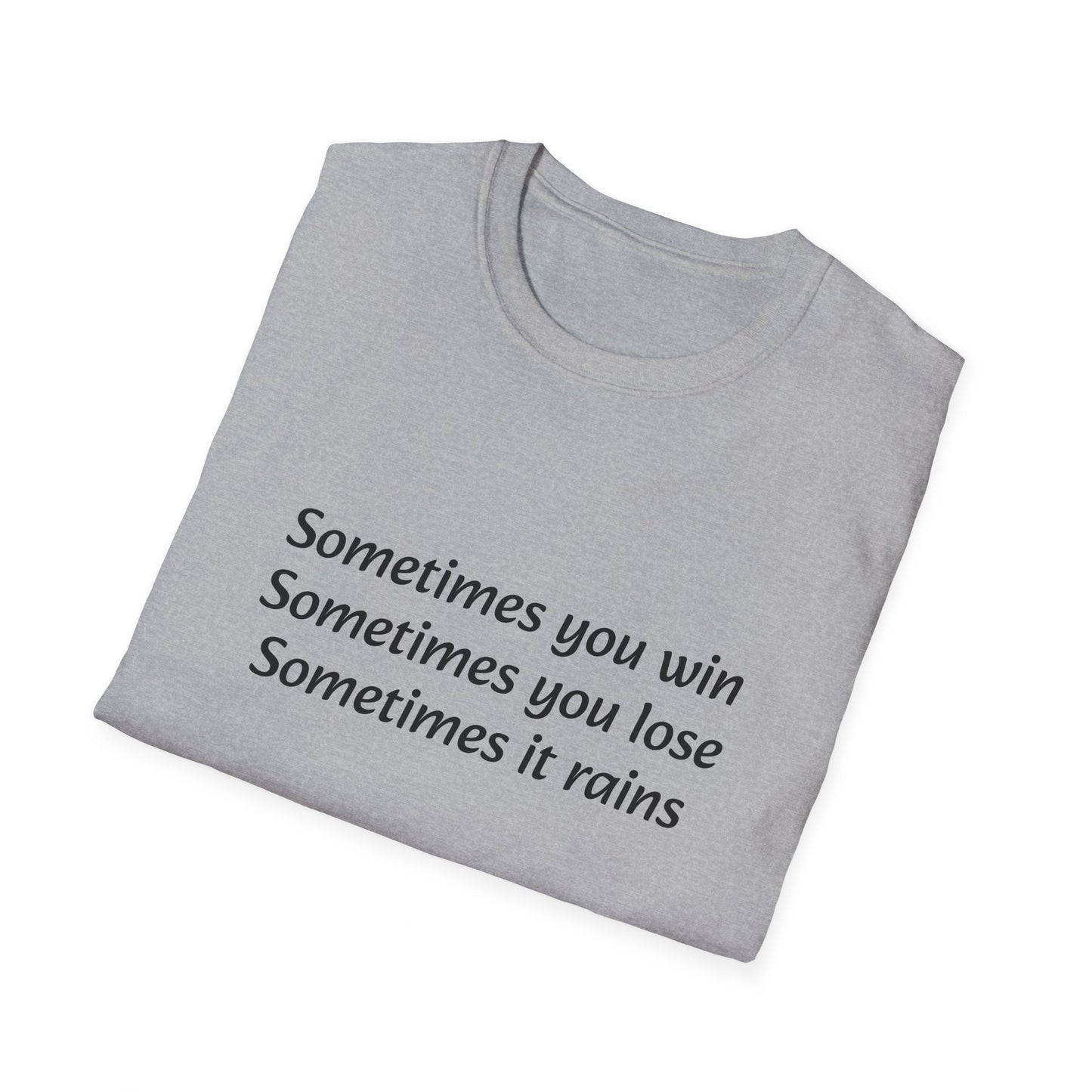 Sometimes you win, sometimes you lose, sometimes it rains - T-Shirt