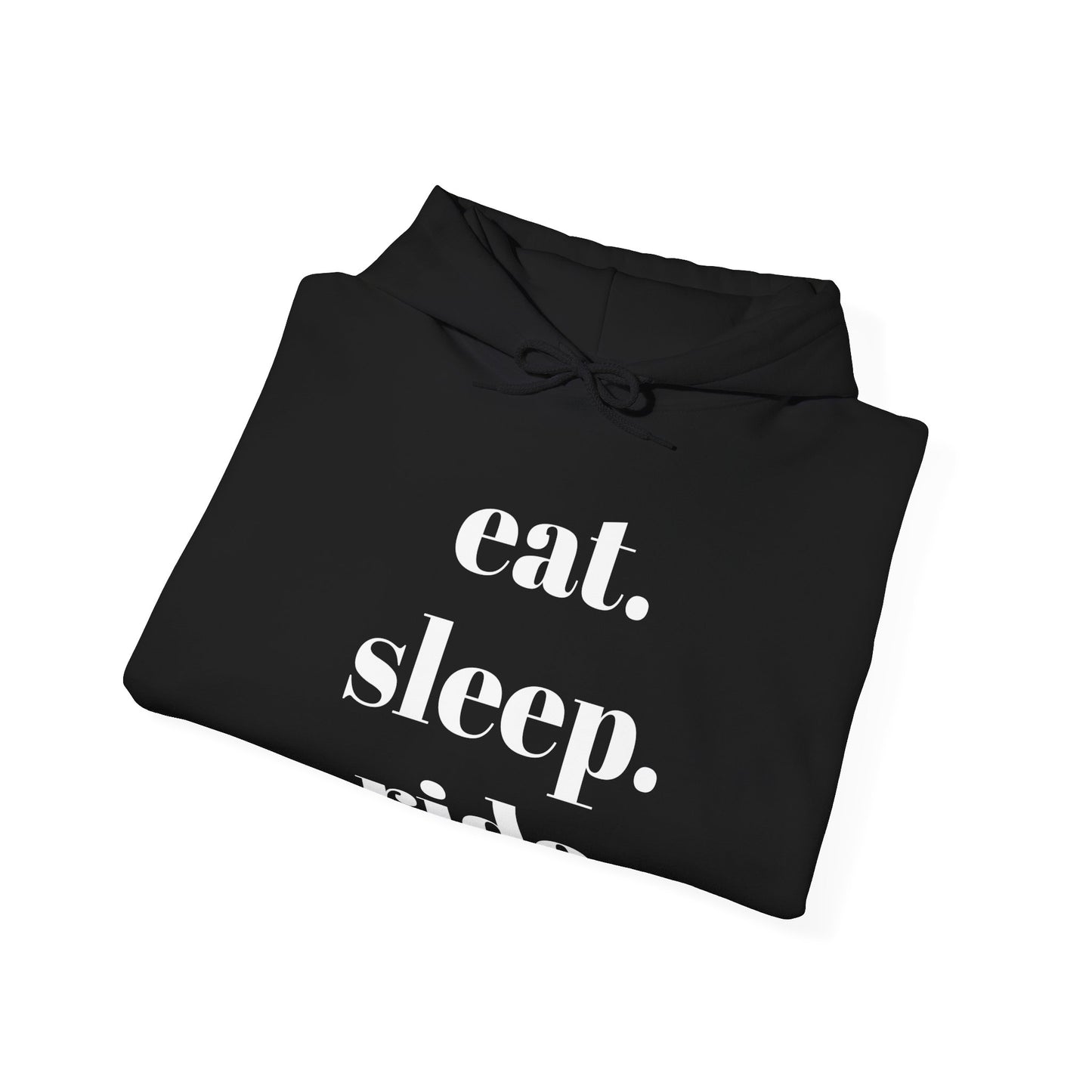 eat. sleep. ride. - Hooded Sweatshirt