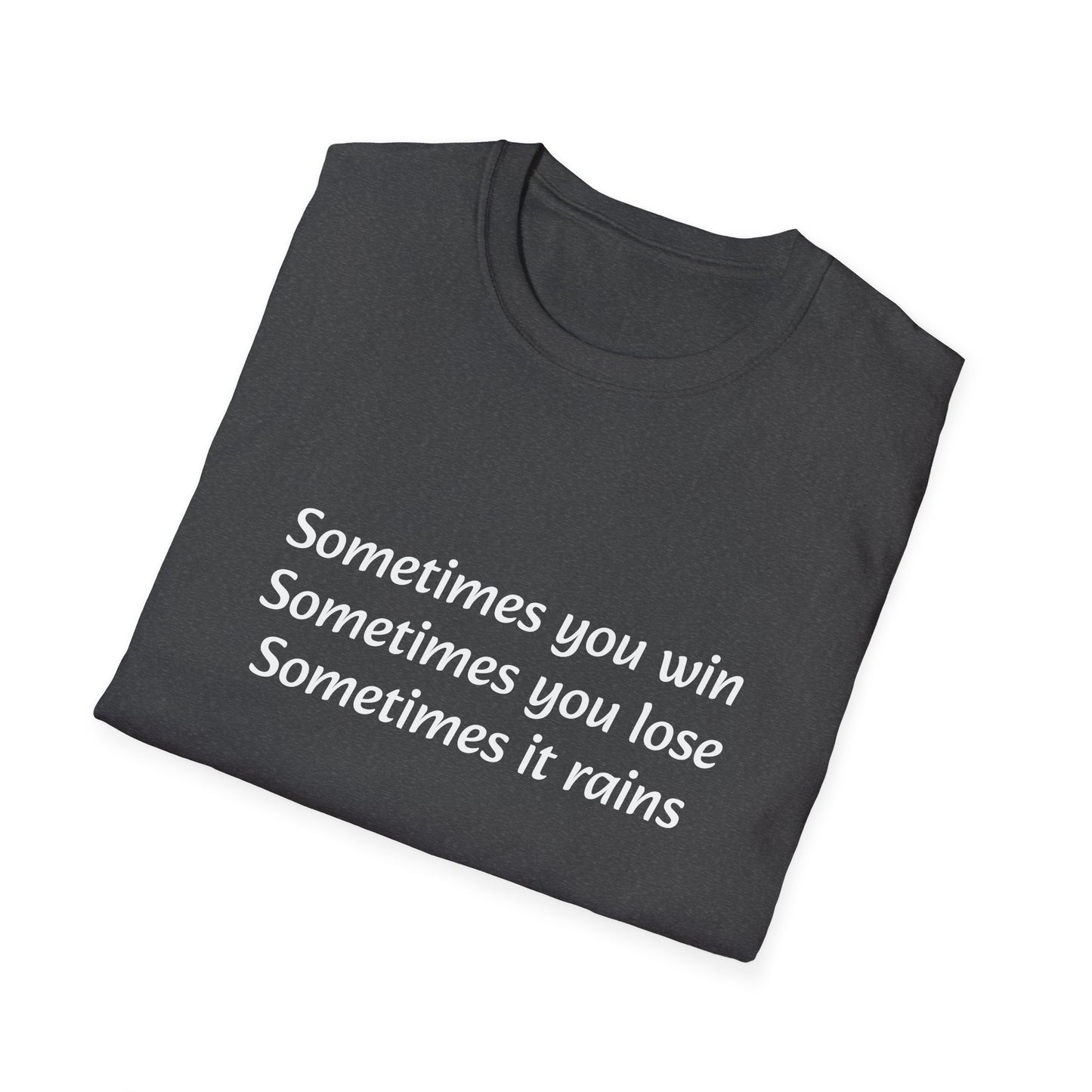 Sometimes you win, sometimes you lose, sometimes it rains - T-Shirt