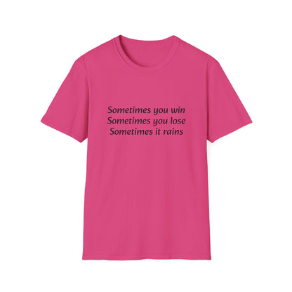 Sometimes you win, sometimes you lose, sometimes it rains - T-Shirt