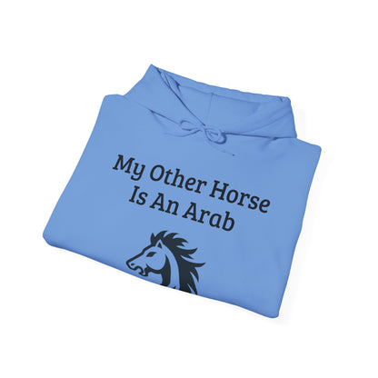 My Other Horse Is An Arab - Equestrian Humour Hooded Sweatshirt