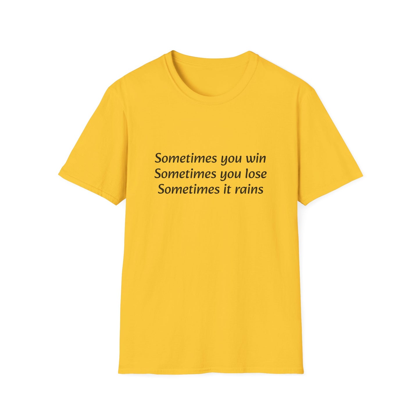 Sometimes you win, sometimes you lose, sometimes it rains - T-Shirt