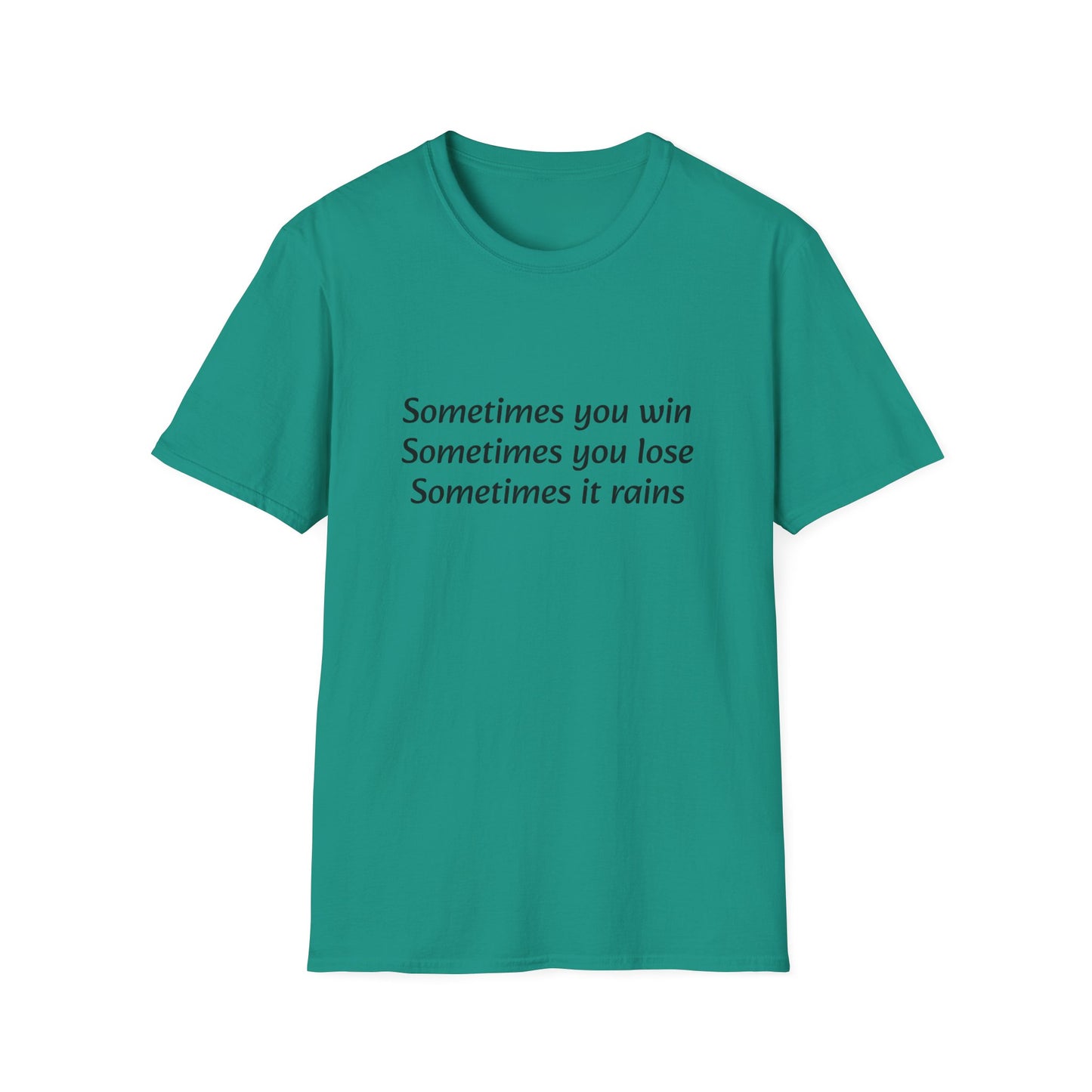 Sometimes you win, sometimes you lose, sometimes it rains - T-Shirt