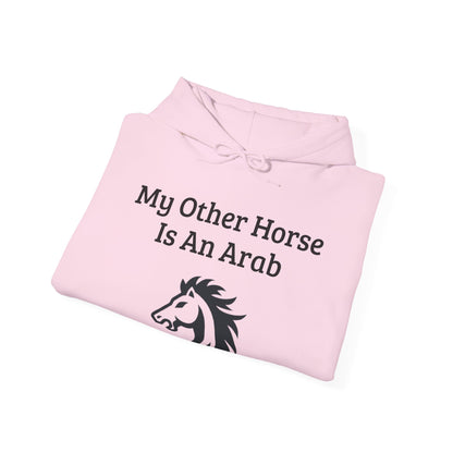 My Other Horse Is An Arab - Equestrian Humour Hooded Sweatshirt