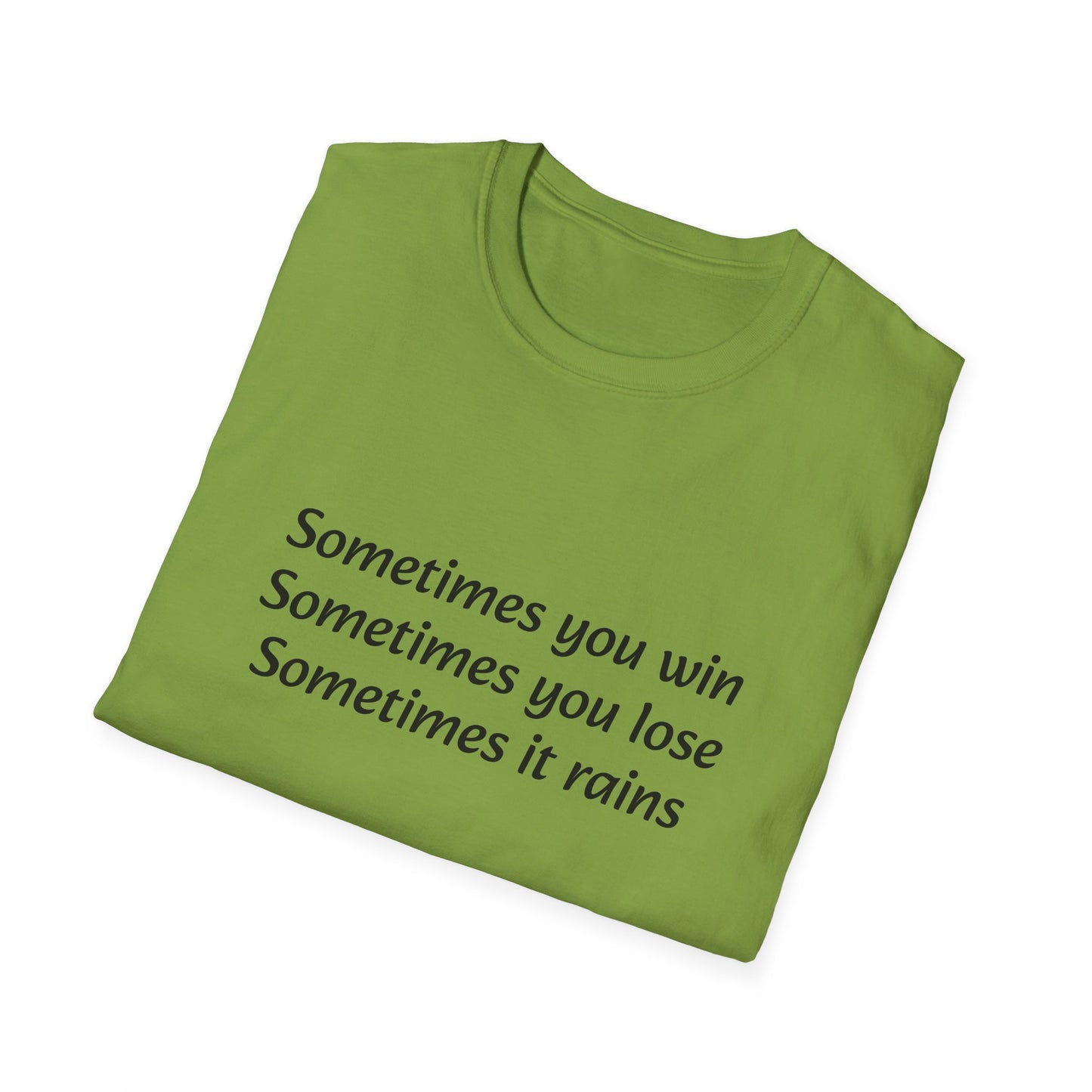 Sometimes you win, sometimes you lose, sometimes it rains - T-Shirt