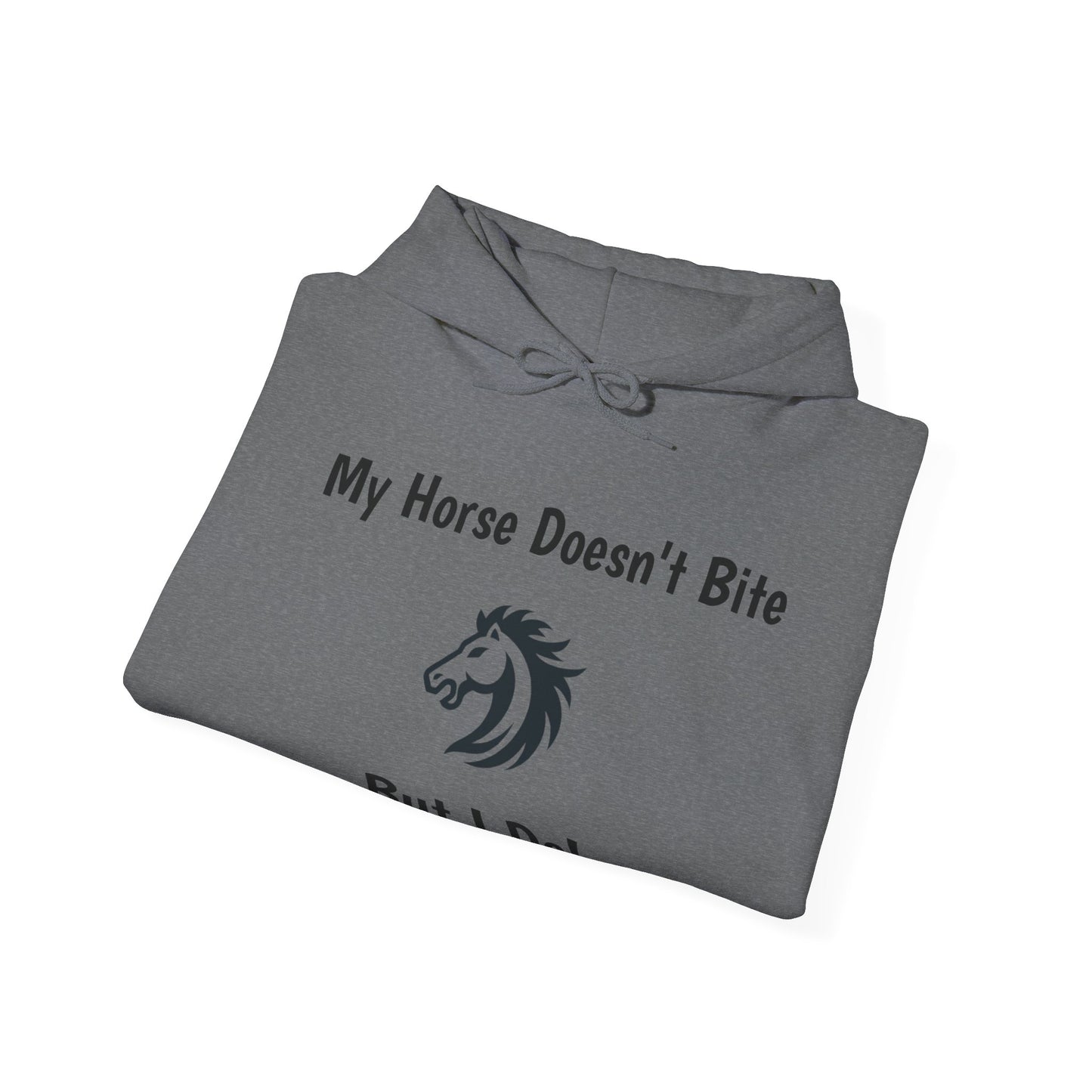 My Horse Doesn't Bite , But I Do -  Funny Equestrian Hooded Sweatshirt