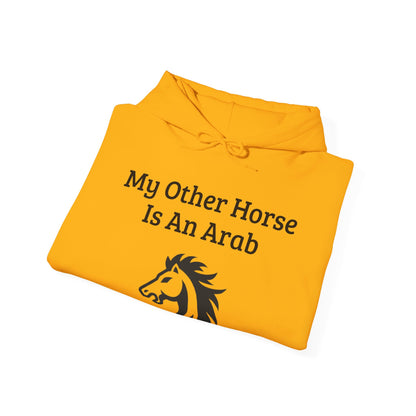 My Other Horse Is An Arab - Equestrian Humour Hooded Sweatshirt