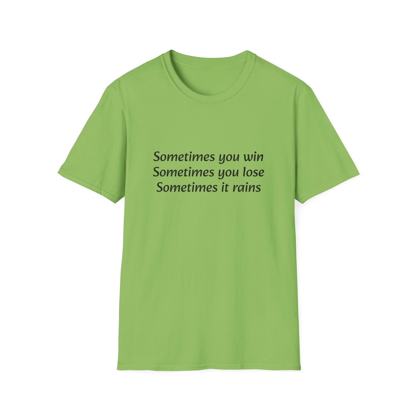 Sometimes you win, sometimes you lose, sometimes it rains - T-Shirt