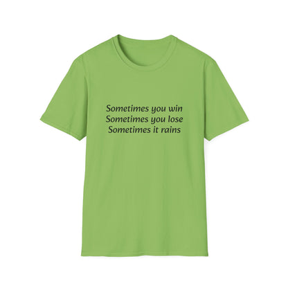 Sometimes you win, sometimes you lose, sometimes it rains - T-Shirt