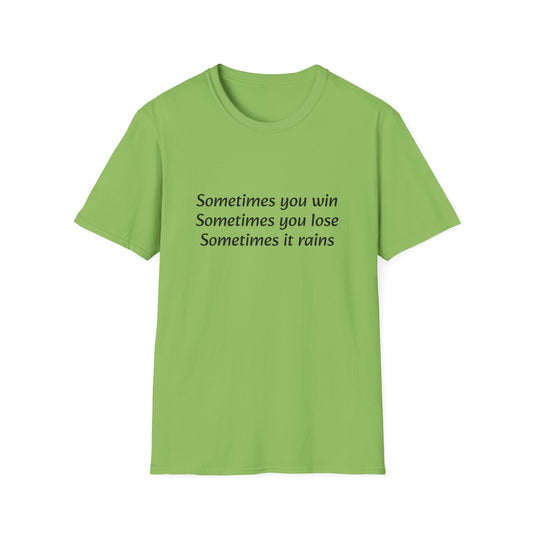 Sometimes you win, sometimes you lose, sometimes it rains - T-Shirt