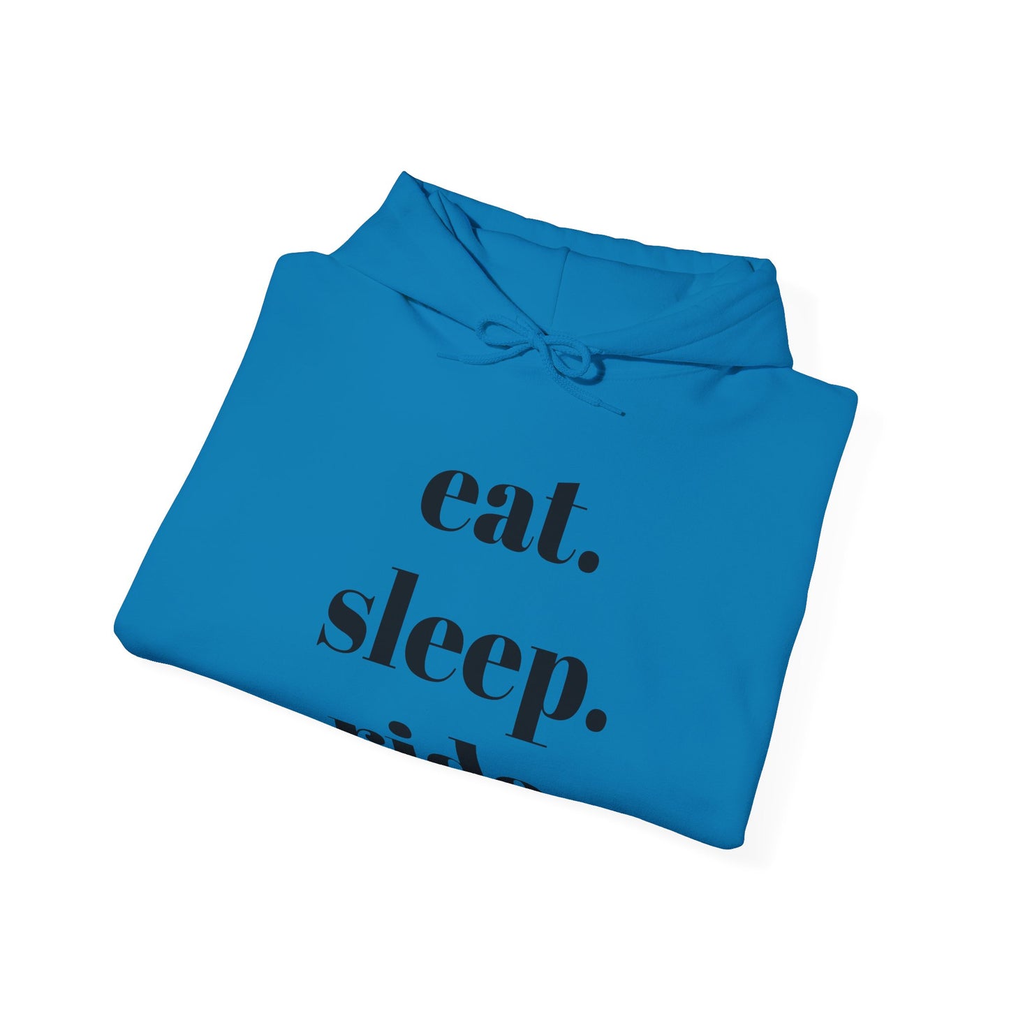 eat. sleep. ride. - Hooded Sweatshirt