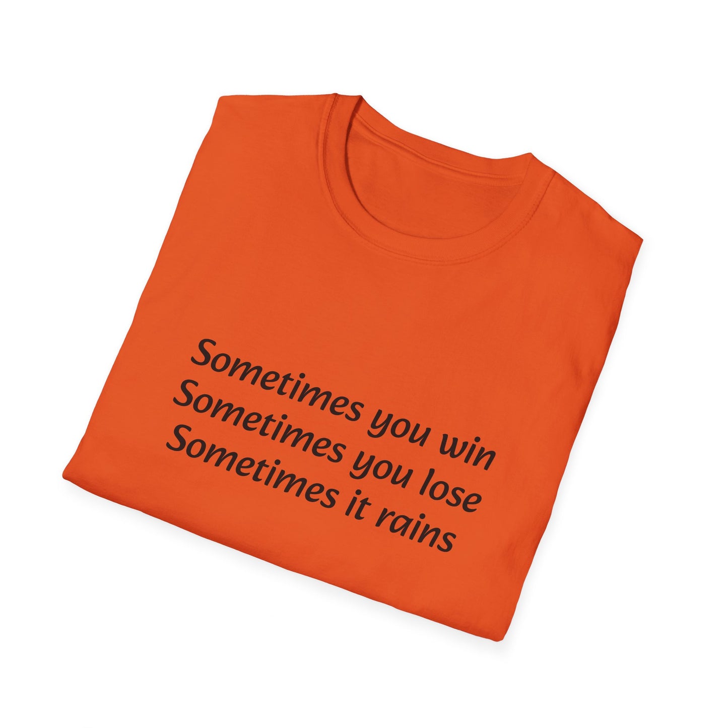 Sometimes you win, sometimes you lose, sometimes it rains - T-Shirt