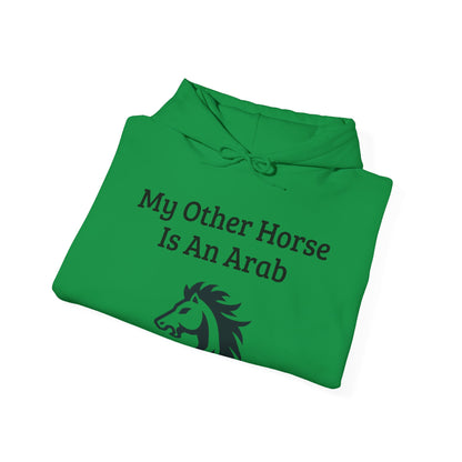 My Other Horse Is An Arab - Equestrian Humour Hooded Sweatshirt