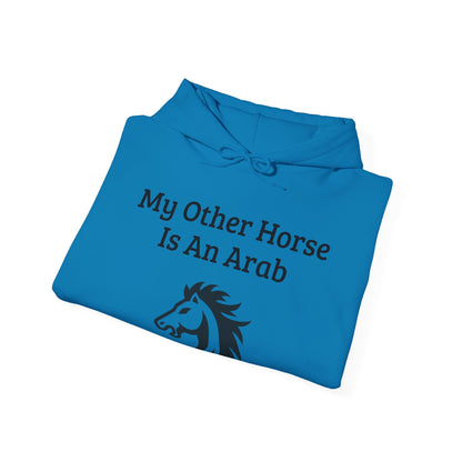 My Other Horse Is An Arab - Equestrian Humour Hooded Sweatshirt