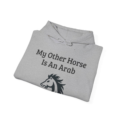 My Other Horse Is An Arab - Equestrian Humour Hooded Sweatshirt