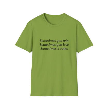 Sometimes you win, sometimes you lose, sometimes it rains - T-Shirt