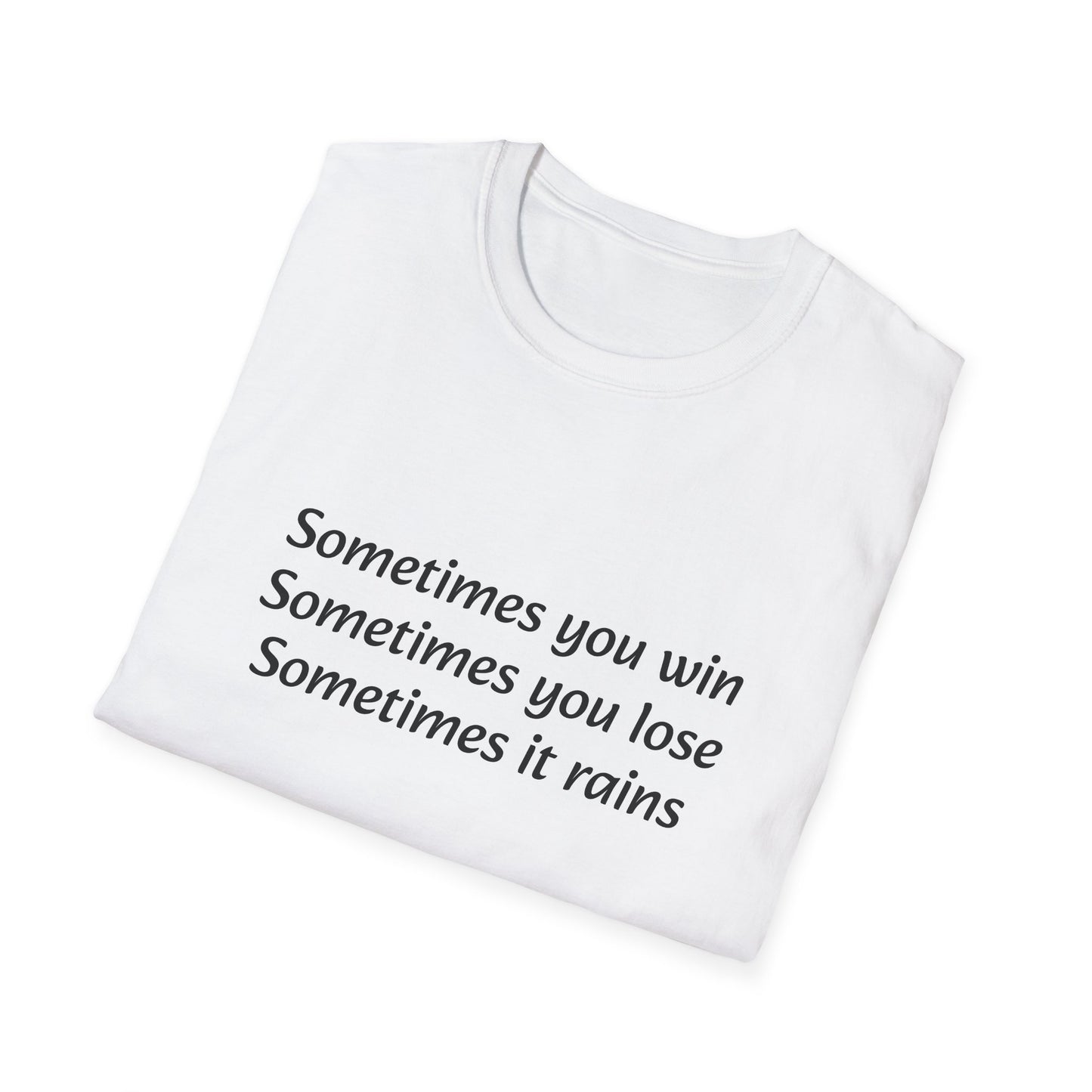 Sometimes you win, sometimes you lose, sometimes it rains - T-Shirt