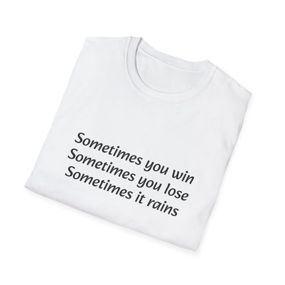 Sometimes you win, sometimes you lose, sometimes it rains - T-Shirt