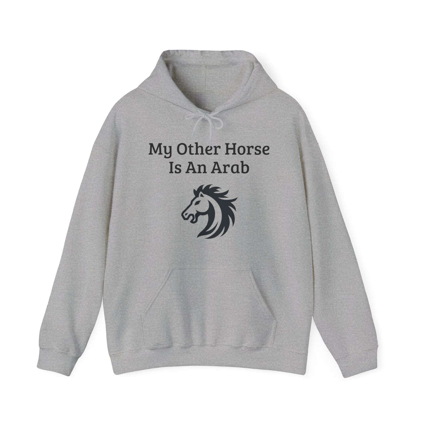 My Other Horse Is An Arab - Equestrian Humour Hooded Sweatshirt