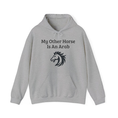 My Other Horse Is An Arab - Equestrian Humour Hooded Sweatshirt