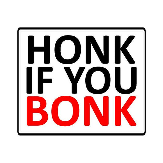 Honk If you Bonk - 11  X 9 Cm,  vinyl  bumper sticker