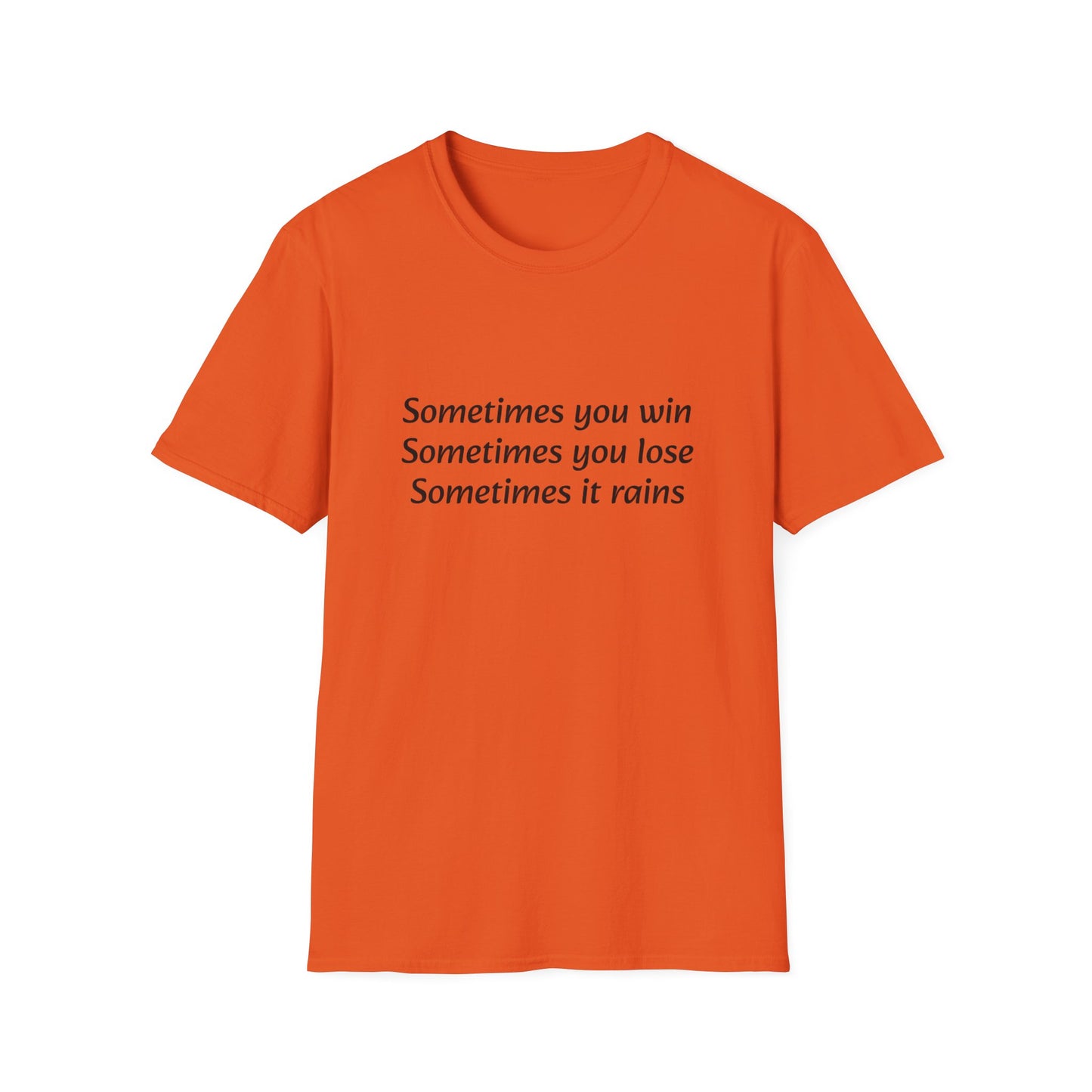 Sometimes you win, sometimes you lose, sometimes it rains - T-Shirt