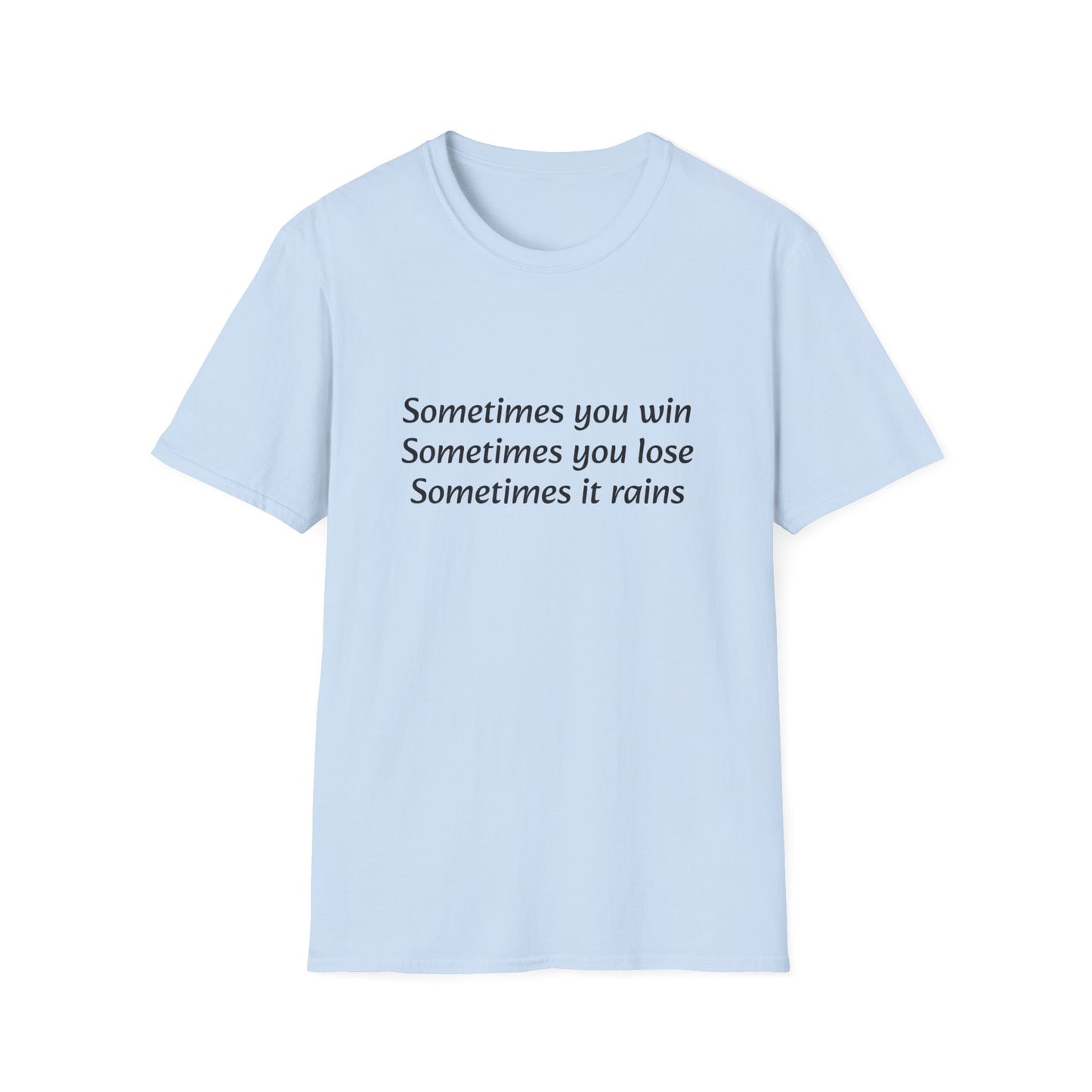 Sometimes you win, sometimes you lose, sometimes it rains - T-Shirt