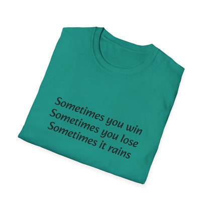 Sometimes you win, sometimes you lose, sometimes it rains - T-Shirt