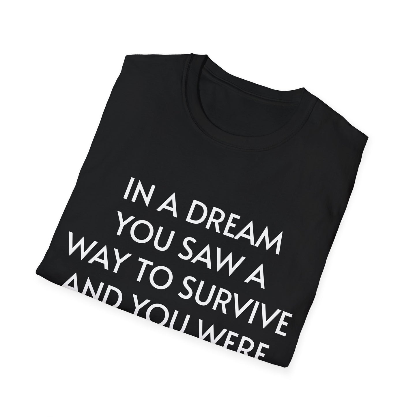 in a dream you saw a way to survive and you were full of joy - T-Shirt