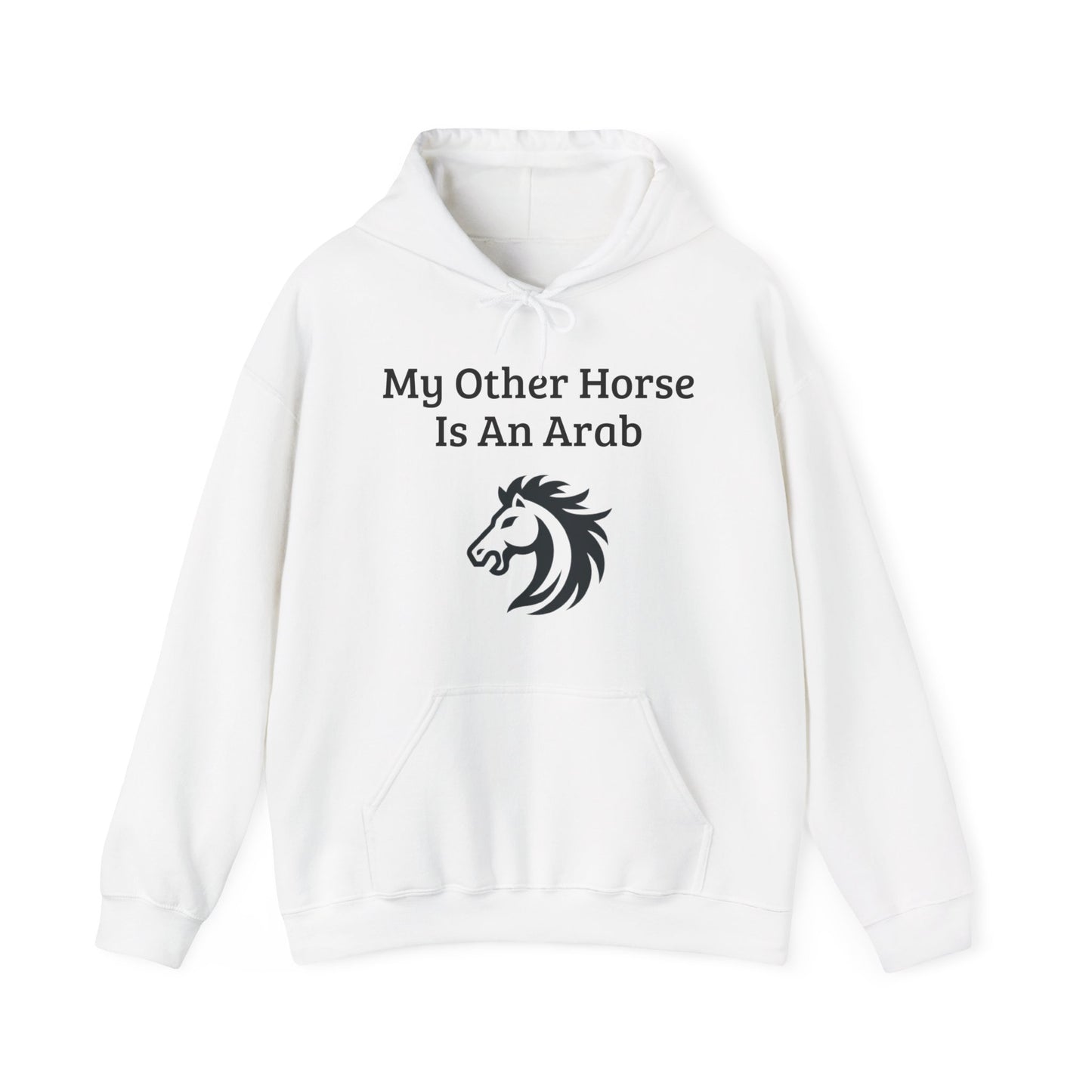 My Other Horse Is An Arab - Equestrian Humour Hooded Sweatshirt