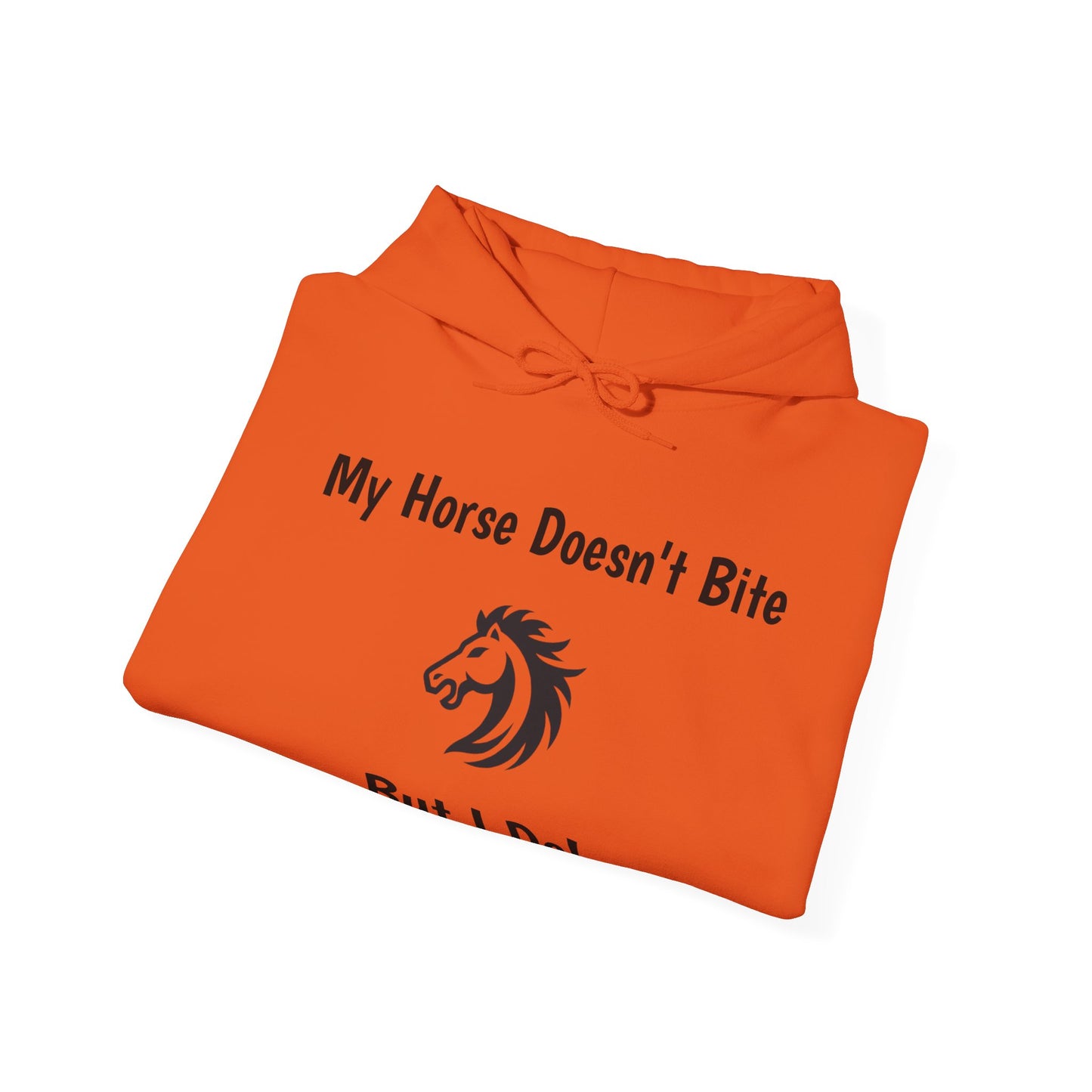 My Horse Doesn't Bite , But I Do -  Funny Equestrian Hooded Sweatshirt
