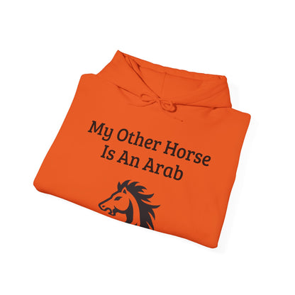 My Other Horse Is An Arab - Equestrian Humour Hooded Sweatshirt