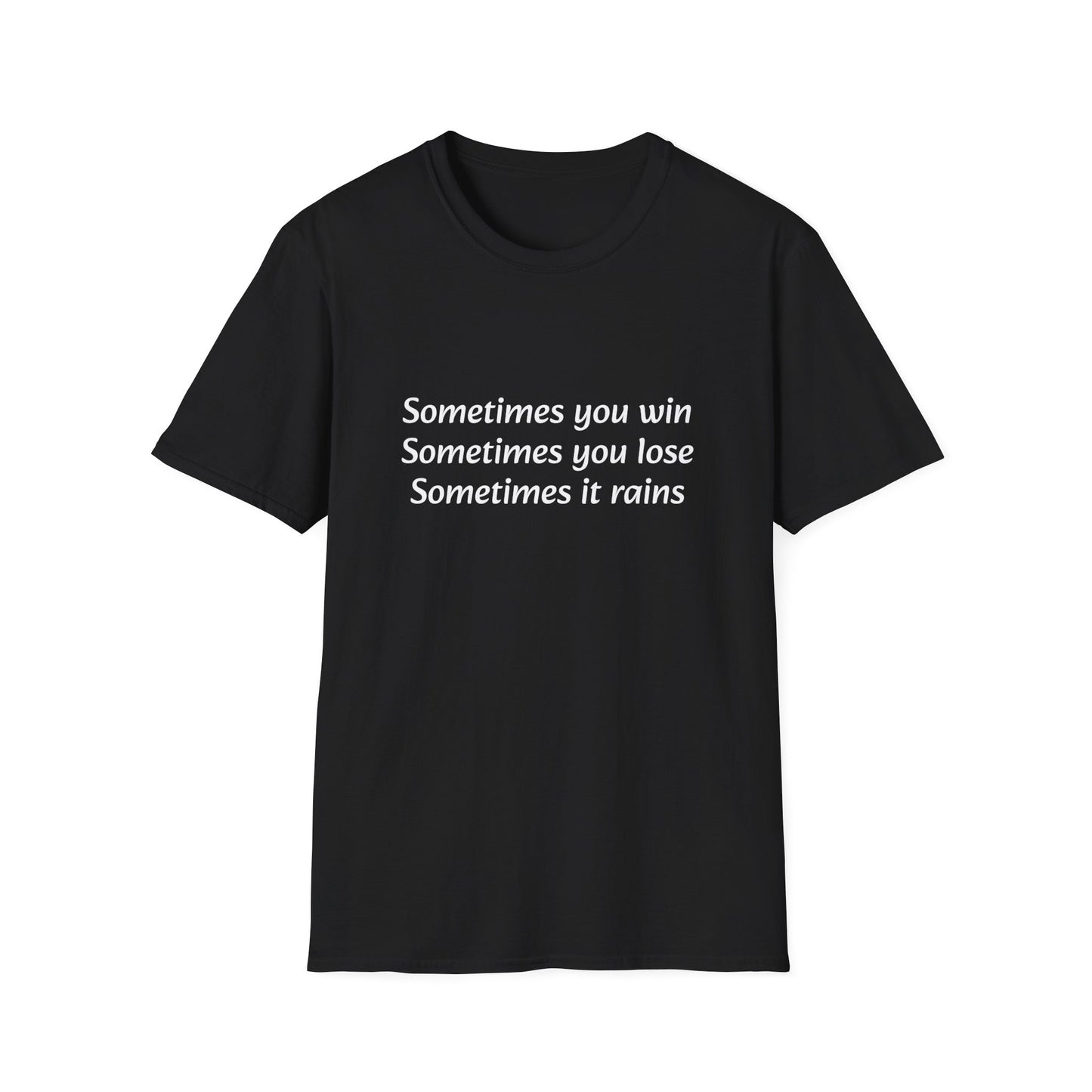 Sometimes you win, sometimes you lose, sometimes it rains - T-Shirt
