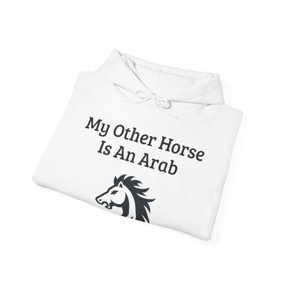 My Other Horse Is An Arab - Equestrian Humour Hooded Sweatshirt