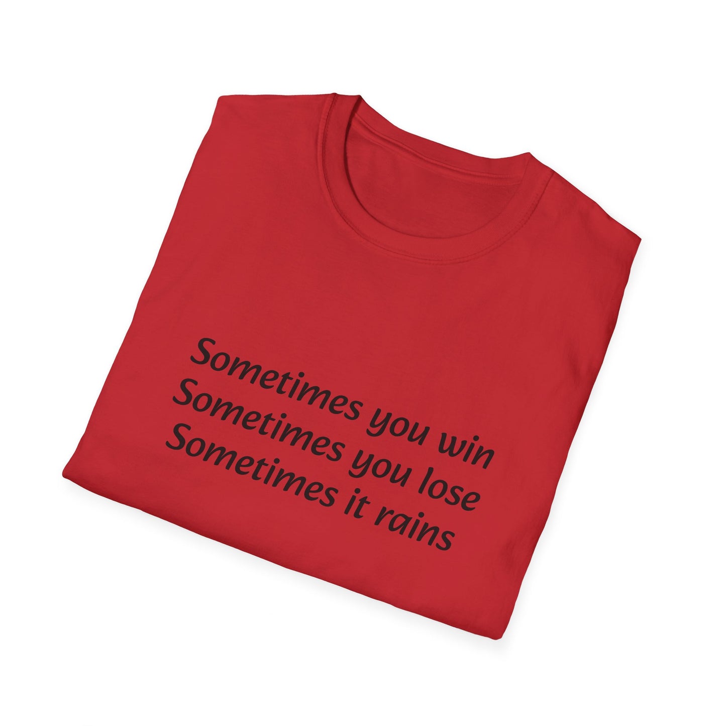Sometimes you win, sometimes you lose, sometimes it rains - T-Shirt